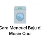 cara mencuci baju dengan mesin cuci