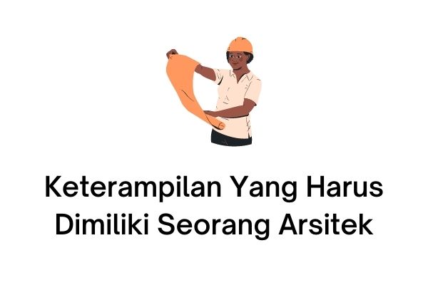 Keterampilan Apa Yang Harus Dimiliki Seorang Arsitek - Homecare24