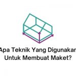 apa teknik yang digunakan untuk membuat maket