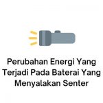 perubahan energi yang terjadi pada baterai yang menyalakan senter