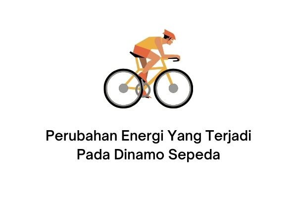 perubahan energi yang terjadi pada dinamo sepeda