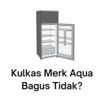 kulkas merk aqua bagus tidak