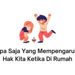 apa saja yang mempengaruhi hak kita ketika di rumah