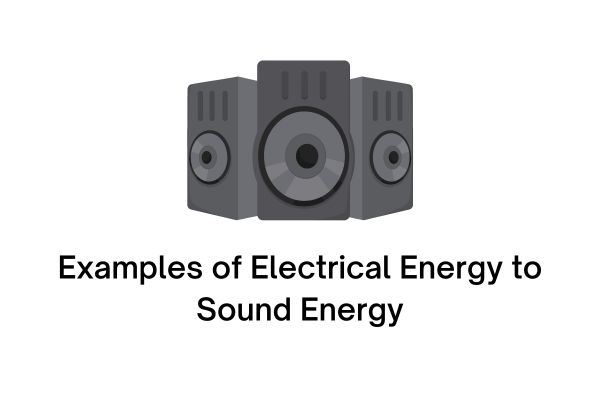 Examples of Electrical Energy to Sound Energy