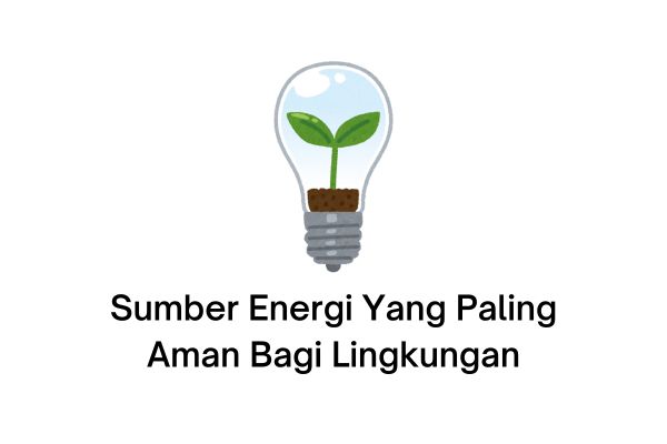 Sumber Energi Yang Paling Aman Bagi Lingkungan