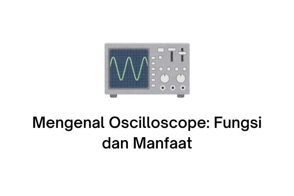 Mengenal Oscilloscope