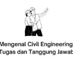 mengenal civil engineering tugas dan tanggung jawabnya