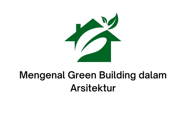 mengenal green building dalam arsitektur