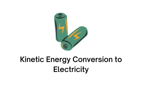 Kinetic Energy Conversion to Electricity