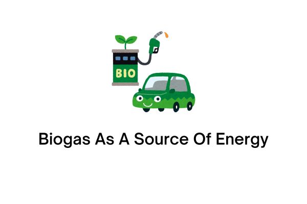 Biogas As A Source Of Energy